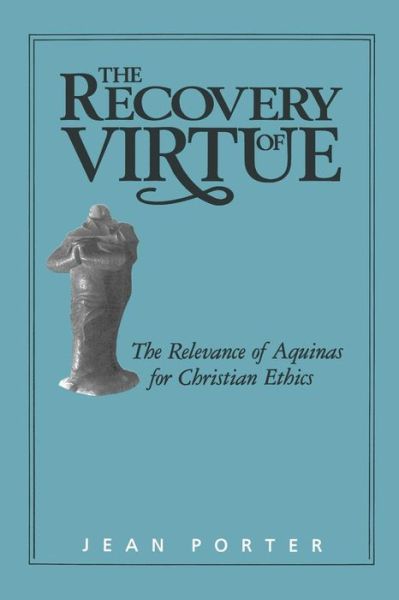 Cover for Jean Porter · The Recovery of Virtue: the Relevance of Aquinas for Christian Ethics (Paperback Book) (1990)