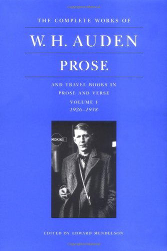 Cover for W. H. Auden · The Complete Works of W. H. Auden: Prose, Volume I: And Travel Books in Prose and Verse, 1926-1938 - The Complete Works of W. H. Auden (Hardcover Book) (1997)