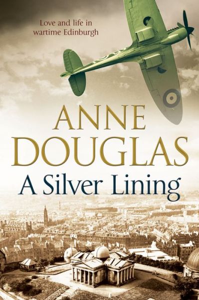 Cover for Anne Douglas · A Silver Lining: a Classic Romance Set in Edinburgh During the Second World War (Hardcover Book) [First World Publication edition] (2014)