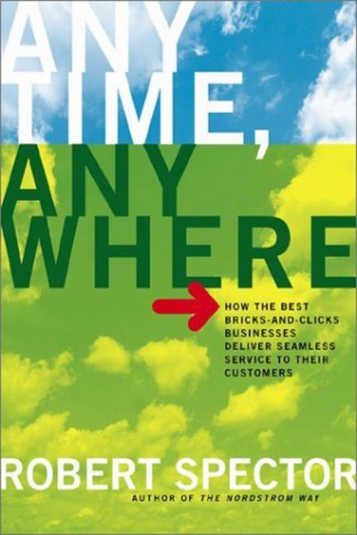 Anytime, Anywhere: How The Best Bricks- And-clicks Businesses Deliver Seamless Service To Their Customers - Robert Spector - Bøger - INGRAM PUBLISHER SERVICES US - 9780738208039 - 18. december 2002