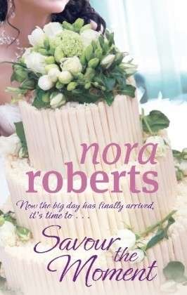 Cover for Nora Roberts · Savour The Moment: Number 3 in series - Bride Quartet (Paperback Book) (2010)