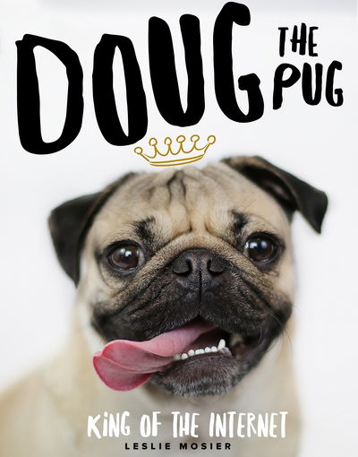 Cover for Leslie Mosier · Doug The Pug: The King of the Internet (Hardcover Book) [Main Market Ed. edition] (2016)
