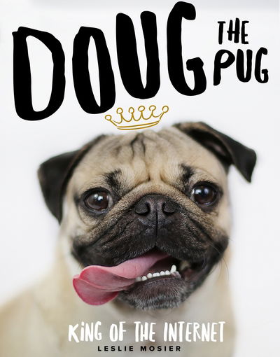 Doug The Pug: The King of the Internet - Leslie Mosier - Książki - Pan Macmillan - 9780752266039 - 6 października 2016