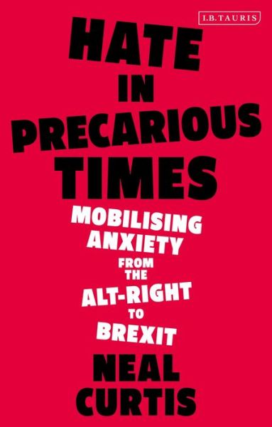 Cover for Curtis, Dr Neal (University of Auckland, New Zealand) · Hate in Precarious Times: Mobilizing Anxiety from the Alt-Right to Brexit (Hardcover Book) (2021)