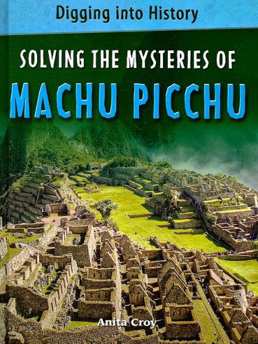 Cover for Anita Croy · Solving the Mysteries of Machu Picchu (Digging into History) (Hardcover Book) (2009)