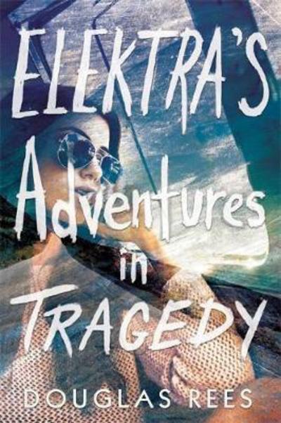 Cover for Douglas Rees · Elektra's Adventures in Tragedy (Hardcover Book) (2018)