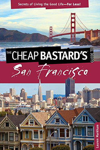 Cover for Lauren Markham · Cheap Bastard's® Guide to San Francisco: Secrets Of Living The Good Life--For Less! - Cheap Bastard (Paperback Book) [Second edition] (2011)