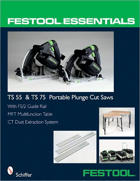 Festool Essentials: TS 55 and TS 75 Portable Plunge Saws: With FS/2 Guide Rail, MFT Multifunction Table, and CT Dust Extraction System - Editors - Libros - Schiffer Publishing Ltd - 9780764331039 - 12 de septiembre de 2008