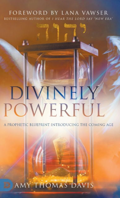 Cover for Amy Thomas Davis · Divinely Powerful: A Prophetic Blueprint Introducing the Coming Age (Hardcover Book) (2021)
