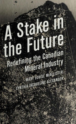 Cover for Mary Louise McAllister · A Stake in the Future: Redefining the Canadian Mineral Industry (Hardcover Book) (1997)