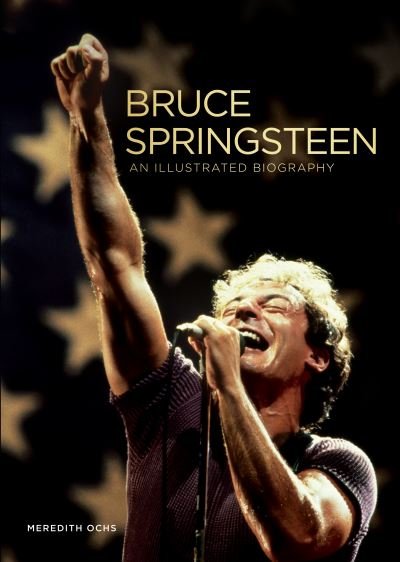 Cover for Meredith Ochs · Bruce Springsteen: An Illustrated Biography (Innbunden bok) (2021)