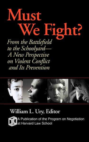 Cover for W Ury · Must We Fight?: From The Battlefield to the Schoolyard - A New Perspective on Violent Conflict and Its Prevention (Paperback Book) (2002)