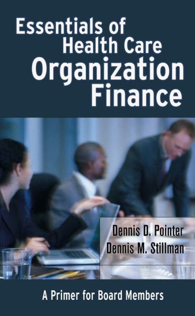 Cover for Pointer, Dennis D. (University of Washington, School of Public Health and Community Medicine, Department of Health Administration) · Essentials of Health Care Organization Finance: A Primer for Board Members (Gebundenes Buch) (2004)