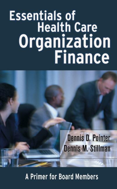 Cover for Pointer, Dennis D. (University of Washington, School of Public Health and Community Medicine, Department of Health Administration) · Essentials of Health Care Organization Finance: A Primer for Board Members (Hardcover bog) (2004)