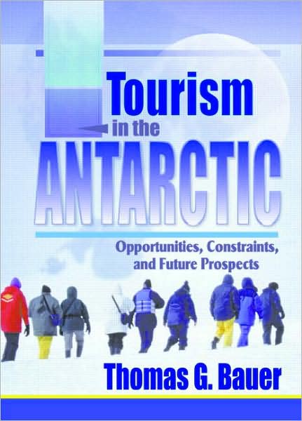 Cover for Thomas Bauer · Tourism in the Antarctic: Opportunities, Constraints, and Future Prospects (Hardcover Book) (2001)