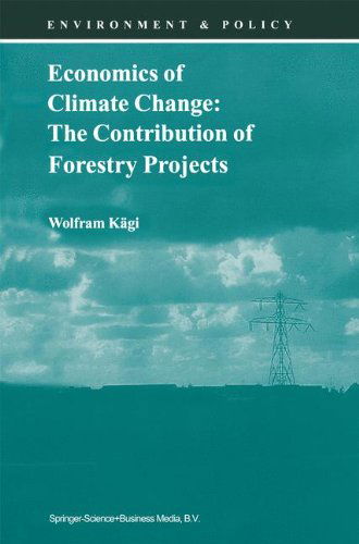 Wolfram Kagi · Economics of Climate Change: The Contribution of Forestry Projects - Environment & Policy (Hardcover Book) [2000 edition] (1999)