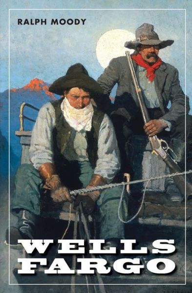 Wells Fargo - Ralph Moody - Books - University of Nebraska Press - 9780803283039 - March 1, 2005