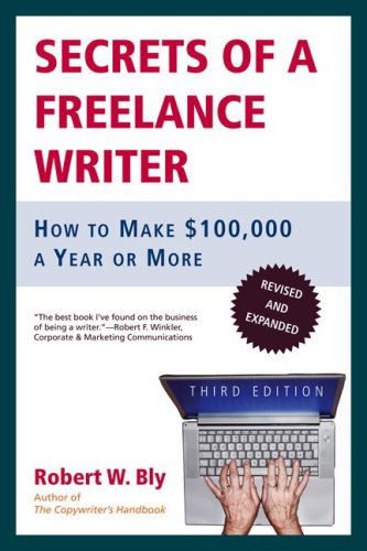 Cover for Robert W. Bly · Secrets of a Freelance Writer: How to Make $100,000 a Year or More (Paperback Book) [3rd edition] (2006)