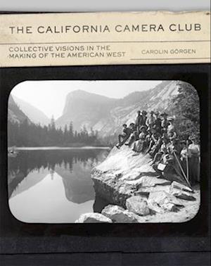 Cover for Carolin Gorgen · The California Camera Club Volume 40: Collective Visions in the Making of the American West - The Charles M. Russell Center Series on Art and Photography of the American West (Hardcover Book) (2025)