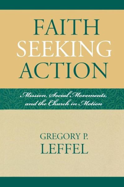 Cover for Leffel, Gregory P., past-president, the Ameri · Faith Seeking Action: Mission, Social Movements, and the Church in Motion - Intercultural Studies (Paperback Book) (2007)