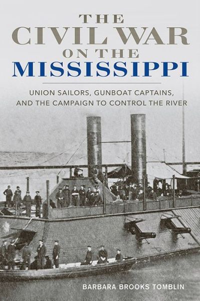 Cover for Barbara Brooks Tomblin · The Civil War on the Mississippi: Union Sailors, Gunboat Captains, and the Campaign to Control the River (Hardcover Book) (2016)