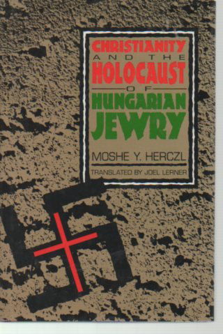 Cover for Moshe Y. Herczl · Christianity and the Holocaust of Hungarian Jewry (Gebundenes Buch) [First edition] (1993)