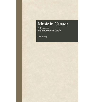 Cover for Carl Morey · Music in Canada: A Research and Information Guide - Routledge Music Bibliographies (Hardcover Book) (1997)