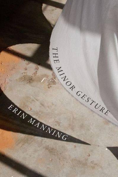 Cover for Erin Manning · The Minor Gesture - Thought in the Act (Gebundenes Buch) (2016)