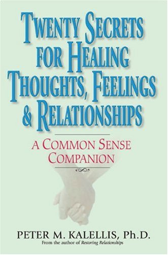 Cover for Peter Kalellis · Twenty Secrets to Healing Thoughts, Feelings, &amp; Relationships: A Common Sense Companion (Paperback Book) (2005)