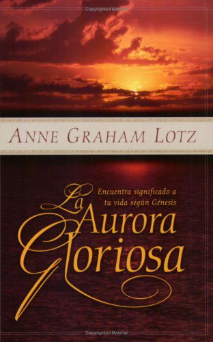 Cover for Anne Graham Lotz · La Aurora Gloriosa (Paperback Book) [Spanish edition] (2001)