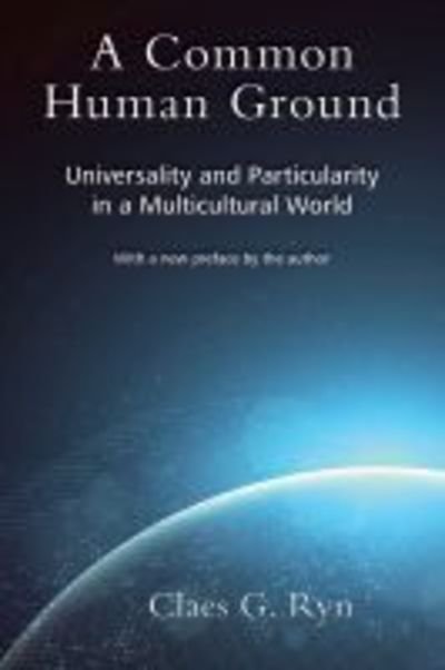Cover for Claes G. Ryn · A Common Human Ground: Universality and Particularity in a Multicultural World (Pocketbok) (2019)