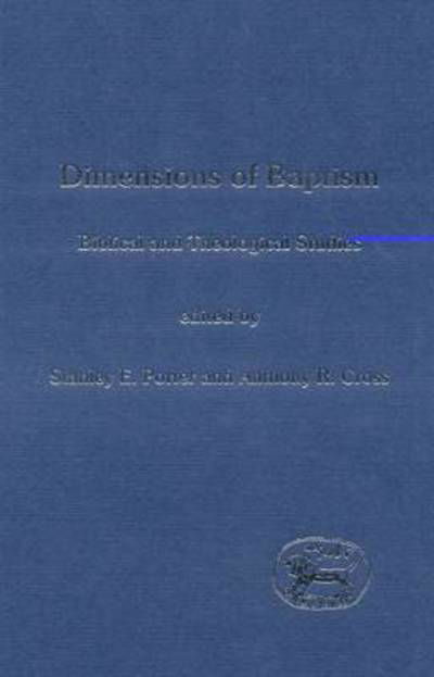 Dimensions of Baptism: Biblical and Theological Studies - The Library of New Testament Studies - Stanley E. Porter - Books - Bloomsbury Publishing PLC - 9780826462039 - December 1, 2002