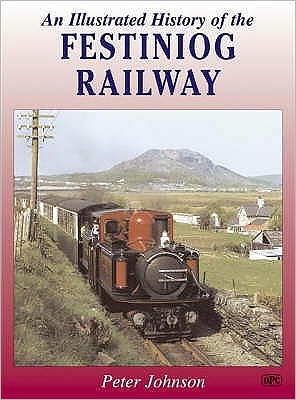 Cover for Peter Johnson · An Illustrated History of the Festiniog Railway (Hardcover Book) [UK edition] (2007)