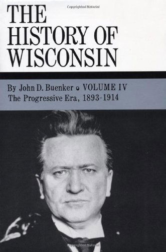 Cover for John D. Buenker · The Progressive Era, 1893-1914 (History of Wisconsin) (V. 4) (Hardcover Book) (1998)