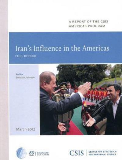 Cover for Johnson, Stephen, Science Teacher, Sterling High School, Sterling, IL, 2005 &amp; 2011 Dr. James · Iran's Influence in the Americas - CSIS Reports (Paperback Book) (2012)