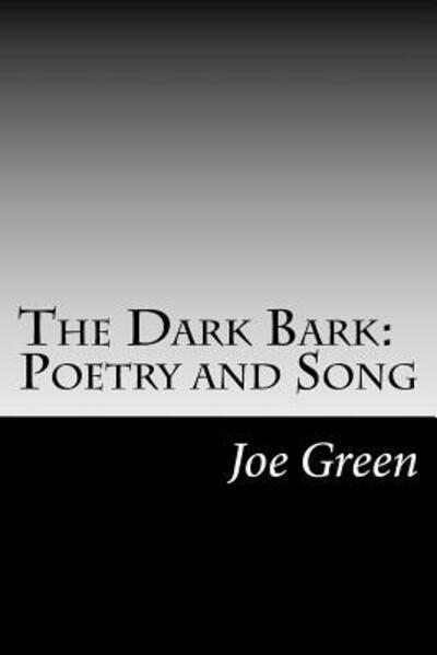 The Dark Bark : Poetry and Song - Joe Green - Books - Owl Oak Press - 9780977038039 - May 31, 2017