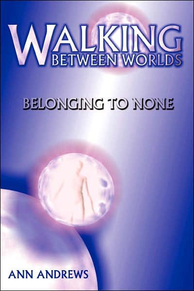 Cover for Ann Andrews · Walking Between Worlds: Belonging to None (Paperback Bog) (2007)