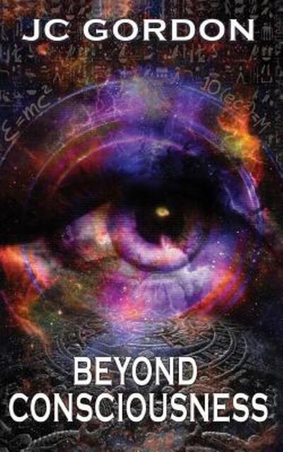 Beyond Consciousness - Jc Gordon - Bøger - Jc Gordon - 9780994983039 - 2017