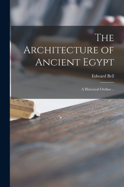 Cover for Edward 1844-1926 Bell · The Architecture of Ancient Egypt (Paperback Book) (2021)