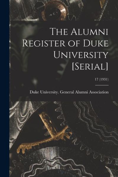 The Alumni Register of Duke University [serial]; 17 (1931) - Duke University General Alumni Assoc - Books - Hassell Street Press - 9781013328039 - September 9, 2021