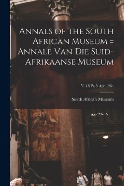 Cover for South African Museum · Annals of the South African Museum = Annale Van Die Suid-Afrikaanse Museum; v. 48 pt. 5 Apr 1964 (Paperback Book) (2021)