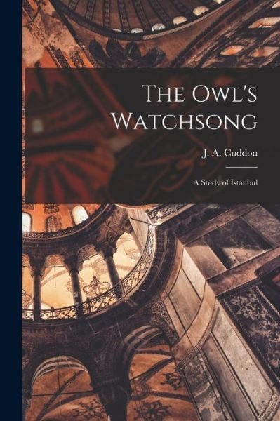 Cover for J a (John Anthony) 1928-1996 Cuddon · The Owl's Watchsong; a Study of Istanbul (Paperback Bog) (2021)