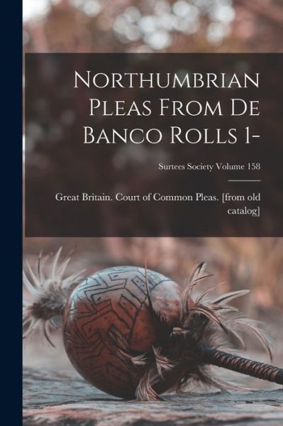 Cover for Great Britain Court of Common Pleas · Northumbrian Pleas From De Banco Rolls 1- (Paperback Book) (2021)