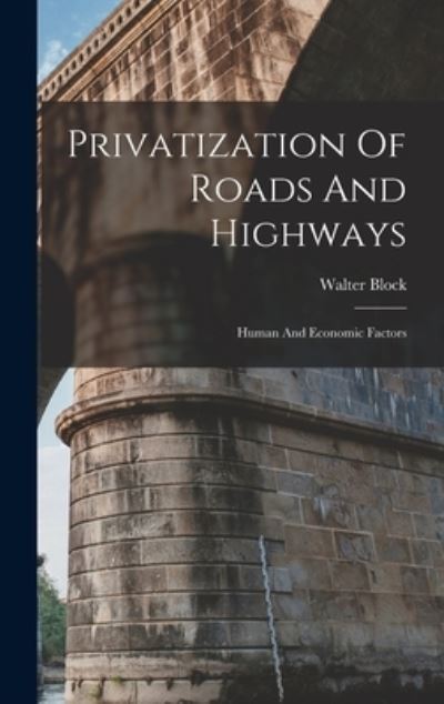 Cover for Walter Block · Privatization of Roads and Highways (Book) (2022)