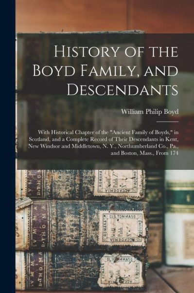 Cover for William Philip Boyd · History of the Boyd Family, and Descendants (Book) (2022)