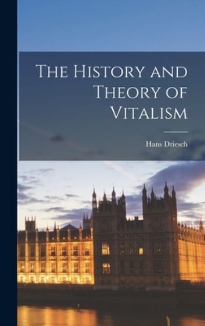 History and Theory of Vitalism - Hans Driesch - Books - Creative Media Partners, LLC - 9781015890039 - October 27, 2022