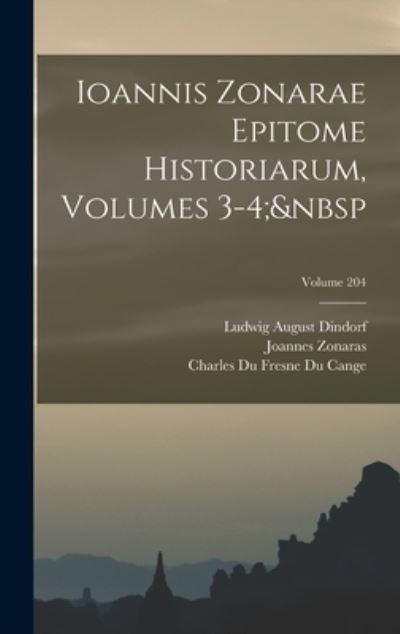 Cover for Ludwig August Dindorf · Ioannis Zonarae Epitome Historiarum, Volumes 3-4; Volume 204 (Book) (2022)