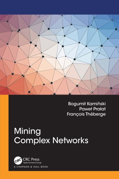 Cover for Bogumil Kaminski · Mining Complex Networks (Gebundenes Buch) (2021)