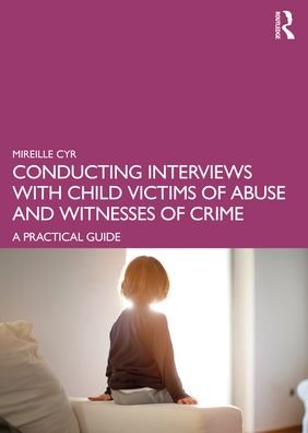 Cover for Cyr, Mireille (Mireille Cyr is a licensed psychologist and a professor in the Department of Psychology at the Universite de Montreal.) · Conducting Interviews with Child Victims of Abuse and Witnesses of Crime: A Practical Guide (Paperback Book) (2022)