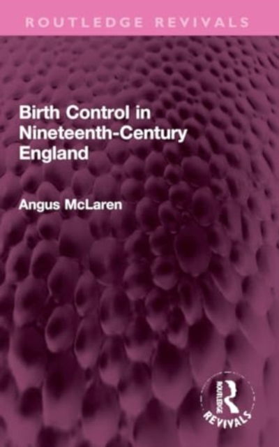 Cover for Angus McLaren · Birth Control in Nineteenth-Century England - Routledge Revivals (Paperback Book) (2024)